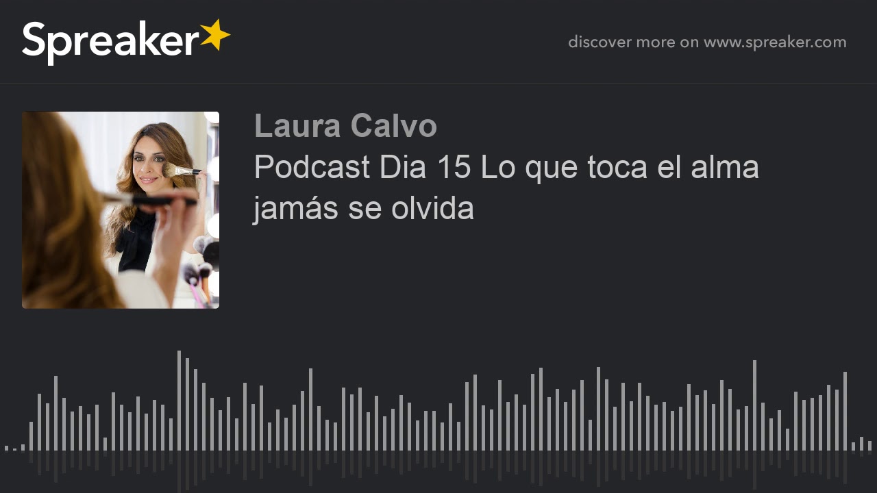 Podcast Dia 15 Lo que toca el alma jamás se olvida