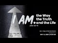 I am the way the truth and the life  may 5 2024 online worship