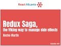 Redux Saga, the Viking way to manage side effects talk, by Nacho Martín