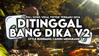 DJ KAMU YANG KASE TINGGAL || DITINGGAL BANG DIKA V2 STYLE KONDANG CANDU MENGKANE VIRAL TIKTOK 2026