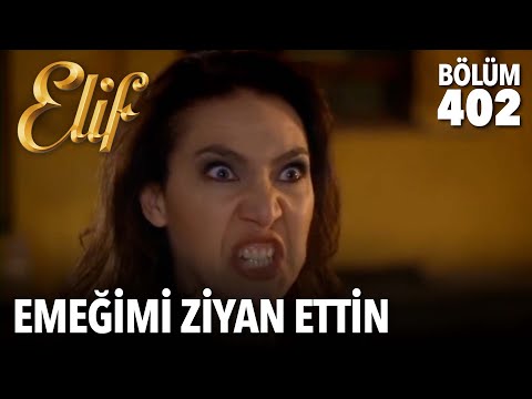 Bunca yıllık emeğimi ziyan ettin | Elif 402. Bölüm