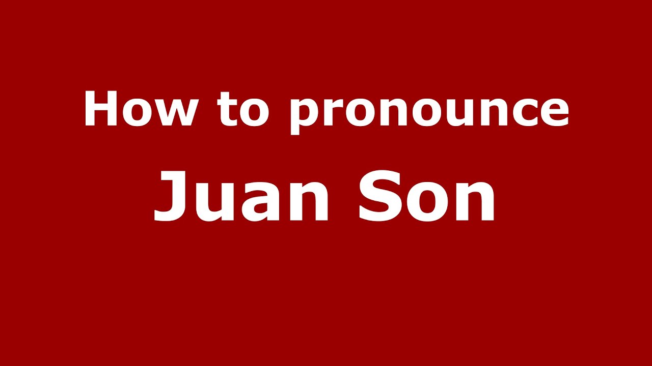 How do you say Juan Son in Mexico (Mexican Spanish)? YouTube