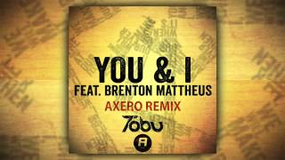 Tobu ft. Brenton Mattheus - You & I (Axero Official Remix)