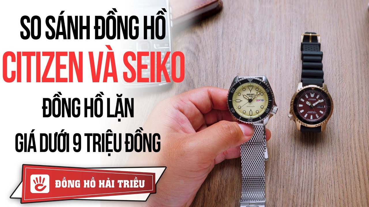 Đồng hồ lặn (diver watch) | So sánh Diver watch Citizen & Seiko tầm giá 9  triệu - YouTube