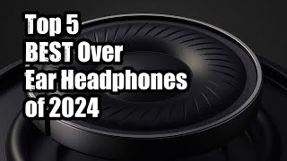 Top 5 BEST Over Ear Headphones of 2024
