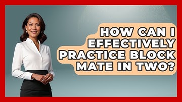 How Can I Effectively Practice Block Mate In Two? - The Chess Codex