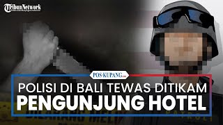 Kronologi Polisi Tewas Ditikam di Bali setelah Diduga Cekcok dengan PSK, Dihabisi 2 Pengunjung Hotel