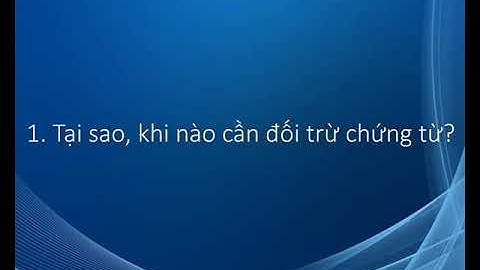 TẠI SAO, KHI NÀO cần đối trừ chứng từ? KHÔNG thực hiện ĐỐI TRỪ CHỨNG TỪ có được không?
