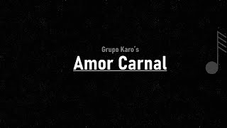 Grupo Karos  - Amor Carnal ( LETRA )