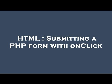 HTML : Submitting a PHP form with onClick
