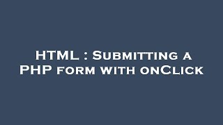 HTML : Submitting a PHP form with onClick