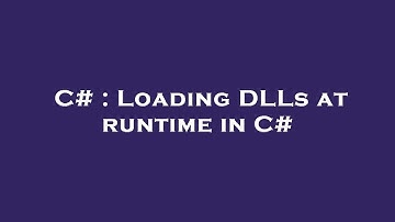 C# : Loading DLLs at runtime in C#