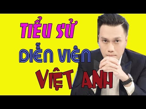 Tieu Su Viet Anh - Tiểu sử diễn viên VIỆT ANH - Cuộc đời và sự nghiệp Việt Anh