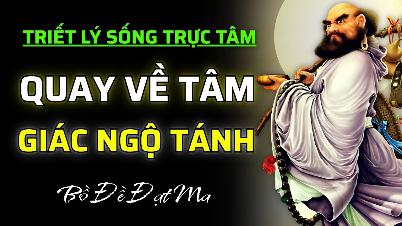 BỒ ĐỀ ĐẠT MA: 100 Triết Lý Sống TRỰC TÂM – Quay Về Với NHÂN TÂM, Để Giác Ngộ PHẬT TÁNH