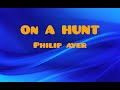 On a hunt -- philip ayer       rare on youtube