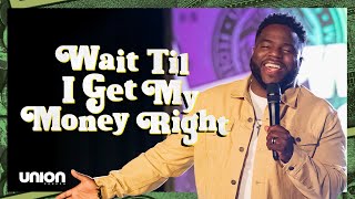 Wait Til' I Get My Money Right | Pastor Brian Bullock | Union Church Charlotte