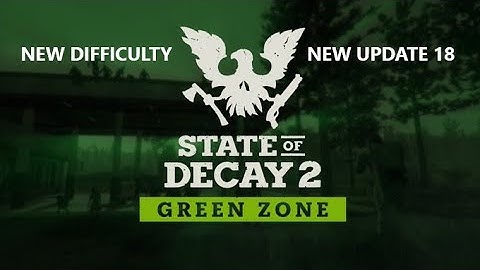 State of Decay 2 Green Zone New Difficulty New Update 18 New Weapons and Plunder Pack