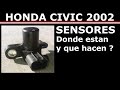 Sensores donde estan y que hacen Honda Civic 2002