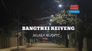 Video thumbnail of "Bangthei keiveng-Muana Ngaihte."