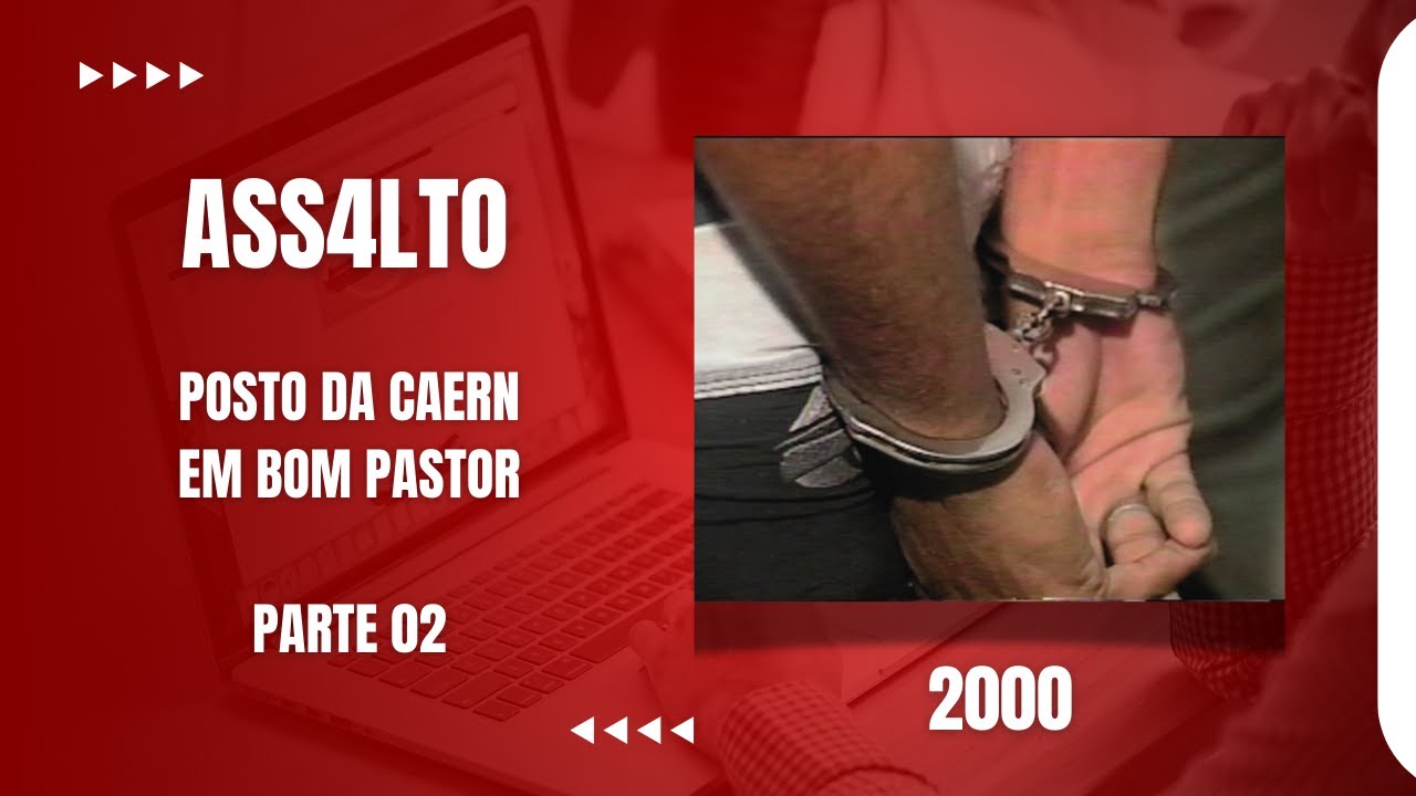 DO FUNDO DO BAÚ - ASSALTO POSTO CAERN - 02/04