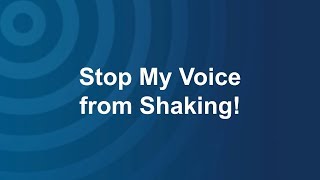 Stop My Voice from Shaking! - Public Speaking and a Trembling Voice
