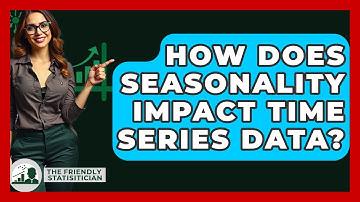 How Does Seasonality Impact Time Series Data? - The Friendly Statistician