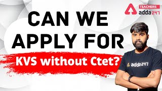 Can we apply for KVS without Ctet | KVS Eligibility Criteria 2021
