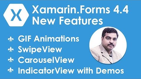Xamarin.Forms 4.4 New Features - GIF Animations, SwipeView, CarouselView, IndicatorView with Demos