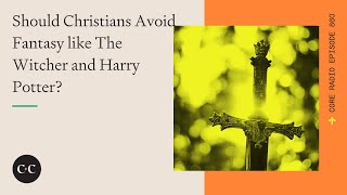 Should Christians Avoid Fantasy like The Witcher and Harry Potter? Core Ep 860