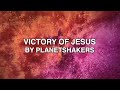 Victory Of Jesus Planetshakers Lyrics