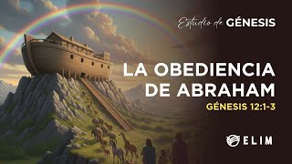 La obediencia de Abraham | Génesis 12:1-3 | Estudio Bíblico