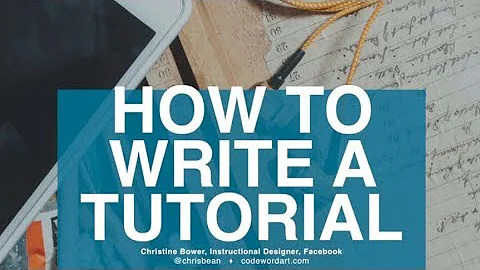 How to write a tutorial and teach someone how to u...