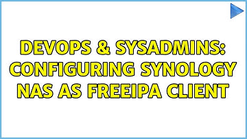DevOps & SysAdmins: Configuring Synology NAS as freeIPA client