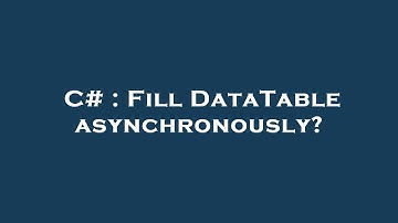 C# : Fill DataTable asynchronously?