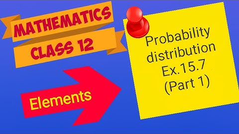 Probability Distribution Ex.15.7 (Part 1)