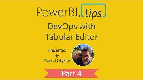 PowerBI.Tips - Tutorial - Using DevOps in Tabular Editor