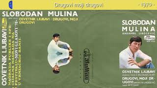 Slobodan Mulina - Drugovi moji, drugovi - (Audio 1970)
