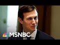 Donald Trump-Russia Probe Turns Its attention To Jared Kushner: NBC News | Rachel Maddow | MSNBC