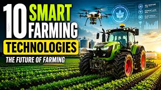 10 Smart Farming Technologies Changing Agriculture Forever
