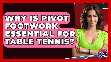 Why Is Pivot Footwork Essential For Table Tennis? - Ping Pong Prodigy