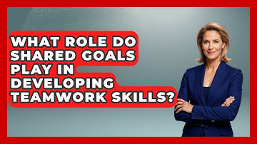 What Role Do Shared Goals Play In Developing Teamwork Skills? - Job Interview Pro Skills