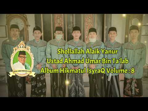 Ustad Ahmad Umar Bin Ta'lab - Shollallah Alaik Yanur ( Hikmatul Isyraq Volume 8 )
