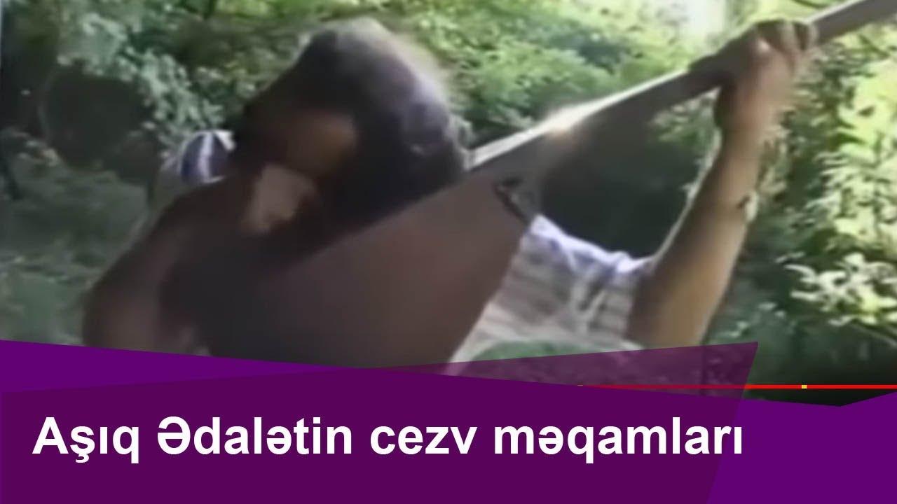 Aşıq Ədalətin cezv məqamları...