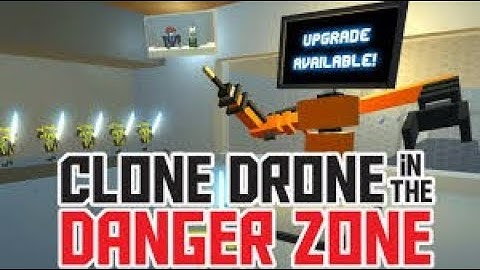 how to get all upgrades in clone drone in the danger zone