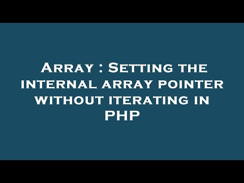 Array : Setting the internal array pointer without iterating in PHP