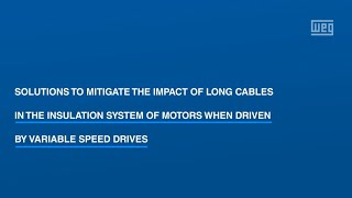 WEG Webinar - Solutions to mitigate the impact of long cables in the insulation system of motors