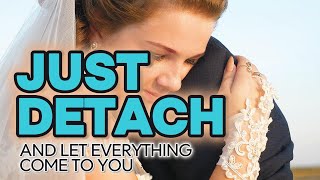 How to Detach and Get Everything Your Heart Desires! | Law of Detachment | Let Go & Manifest ✨