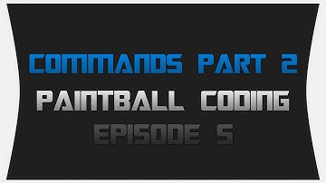 Paintball Coding ~ Episode 5: Commands Part 2