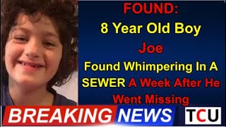 FOUND: 8 Year Old Boy - Joe - Found Whimpering In A SEWER A Week After He Went Missing