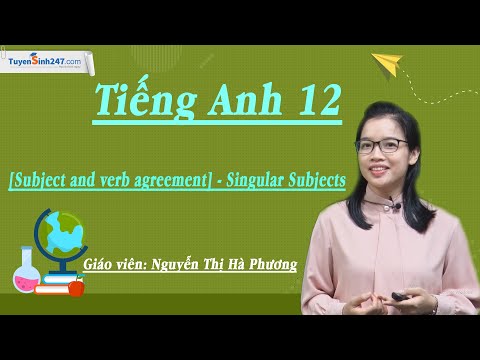 [Subject and verb agreement] - Singular Subjects - Tiếng Anh 12 - Cô Hà Phương